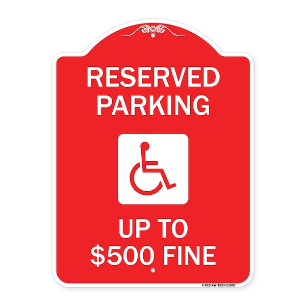 Reserved Parking Up to $500 Fine Handicapped, Red & White Aluminum Sign, 18" x 24", RW-1824-23002